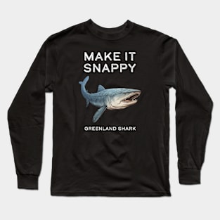 Greenland Shark Make It Snappy Long Sleeve T-Shirt